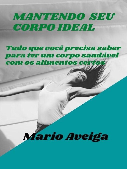 Title details for Mantendo seu corpo ideal  &  Tudo que você precisa saber para ter um corpo saudável com os alimentos certos by Mario Aveiga - Available